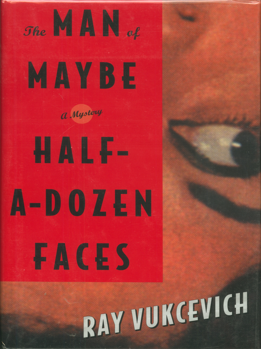 Title details for The Man of Maybe Half-a-Dozen Faces by Ray Vukcevich - Wait list